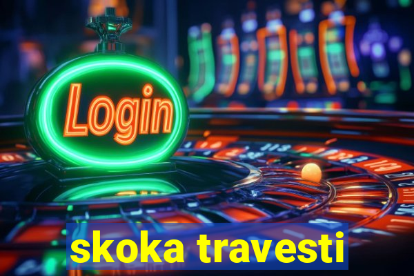 skoka travesti